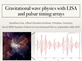 Gravitational wave physics with LISA  and pulsar timing arrays  Jonathan Gair,