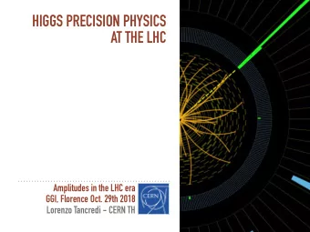 HIGGS PRECISION PHYSICS  AT THE LHC  Amplitudes in the LHC era  GGI, Florence Oct. 29th 2018