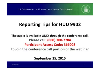 Reporting Tips for HUD 9902  The audio is available ONLY through the conference call.  Please call: