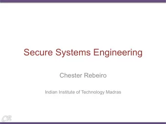 Secure Systems Engineering  Chester Rebeiro  Indian Institute of Technology Madras  Secure Systems