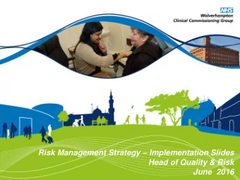 Risk Management Strategy  Implementation Slides  Head of Quality &amp; Risk  June  2016