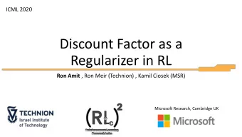 Discount Factor as a  Regularizer in RL Ron Amit , Ron Meir (Technion) , Kamil Ciosek (MSR)