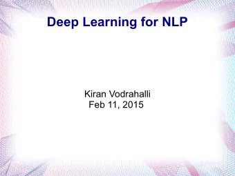 Deep Learning for NLP  Kiran Vodrahalli  Feb 11, 2015  Overview  What is NLP?  Natural