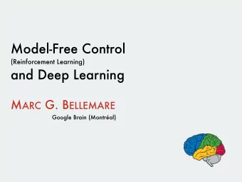 Model-Free Control  (Reinforcement Learning)  and Deep Learning M ARC G. B ELLEMARE  Google Brain