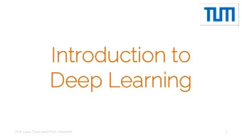 Int  Introductio  ion t  n to  Deep  Deep Lea  earn  rning  Prof. Leal-Taix and Prof. Niessner  1