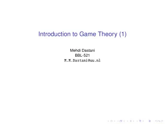 Introduction to Game Theory (1)  Mehdi Dastani  BBL-521  M.M.Dastani@uu.nl  Game Theory  What is