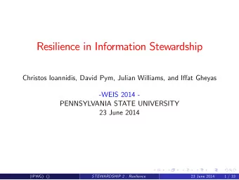 Resilience in Information Stewardship  Christos Ioannidis, David Pym, Julian Williams, and Iat