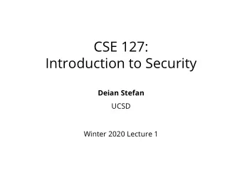 CSE 127:  Introduction to Security  Deian Stefan  UCSD  Winter 2020 Lecture 1  Course staff