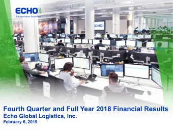 Fourth Quarter and Full Year 2018 Financial Results  Echo Global Logistics, Inc.  February 6, 2019