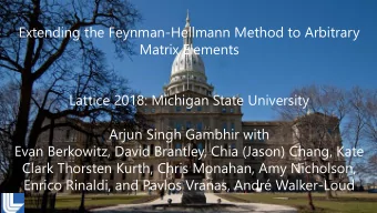 Matrix Elements  Lattice 2018: Michigan State University  Arjun Singh Gambhir with  Evan Berkowitz,