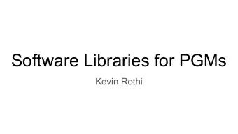 Software Libraries for PGMs  Kevin Rothi  Very popular tools for ML/NNs/Deep Learning...  - SciKit