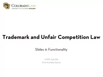 Trademark and Unfair Competition Law  Slides 9: Functionality  LAWS 7341-001  Prof. Kristelia