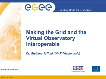 Making the Grid and the  Virtual Observatory  Interoperable  Dr. Giuliano Taffoni (INAF Trieste,
