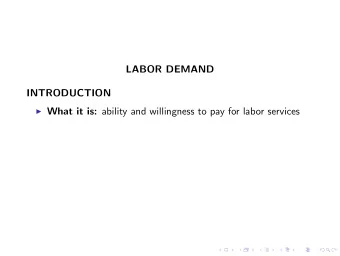 LABOR DEMAND  INTRODUCTION I What it is: ability and willingness to pay for labor services  LABOR