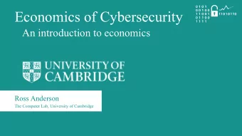 Economics of Cybersecurity  An introduction to economics  Ross Anderson  The Computer Lab,
