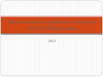 Macroeconomic equilibrium in the short  run: the Money market  2013  1. The big picture  Overview