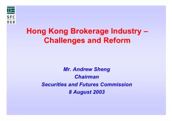 Hong Kong Brokerage Industry   Challenges and Reform  Mr. Andrew Sheng  Chairman  Securities and