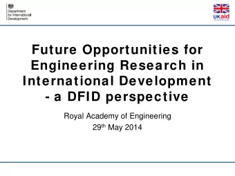 Future Opportunities for  Engineering Research in  International Development  - a DFID perspective