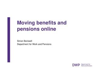 Moving benefits and  pensions online  Simon Boniwell  Department for Work and Pensions  We are
