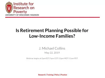 Is Retirement Planning Possible for  Low-Income Families?  J. Michael Collins  May 22, 2019