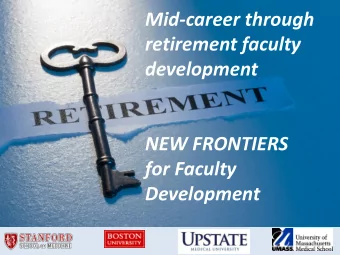 Mid-career through  retirement faculty  development  NEW FRONTIERS  for Faculty  Development
