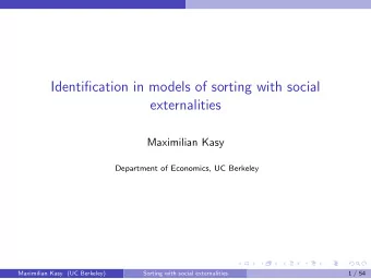 Identification in models of sorting with social  externalities  Maximilian Kasy  Department of
