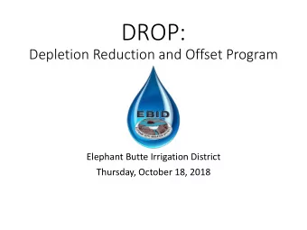 DROP:  Depletion Reduction and Offset Program  Elephant Butte Irrigation District  Thursday,