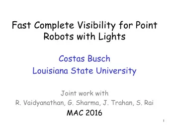 Fast Complete Visibility for Point  Robots with Lights  Costas Busch  Louisiana State University