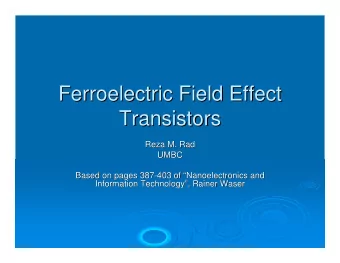 Ferroelectric Field Effect  Ferroelectric Field Effect  Transistors  Transistors  Reza M. Rad  Rad