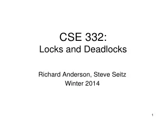 CSE 332: Locks and Deadlocks  Richard Anderson, Steve Seitz Winter 2014 1 Recall Bank Account