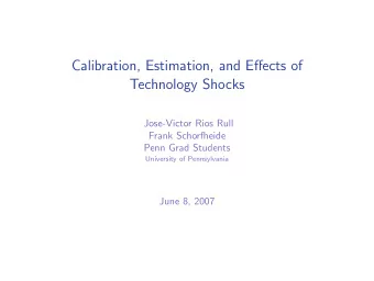 Calibration, Estimation, and Effects of  Technology Shocks  Jose-Victor Rios Rull  Frank