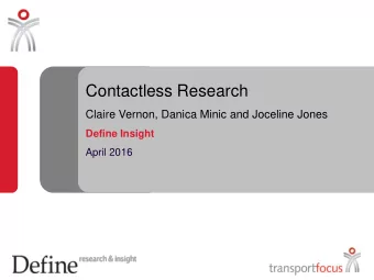 Contactless Research  Claire Vernon, Danica Minic and Joceline Jones  Define Insight  April 2016