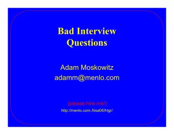 Bad Interview  Questions  Adam Moskowitz  adamm@menlo.com  (please hire me!)
