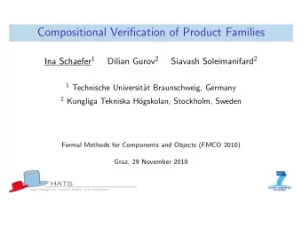 Compositional Verification of Product Families Ina Schaefer 1 Dilian Gurov 2 Siavash Soleimanifard