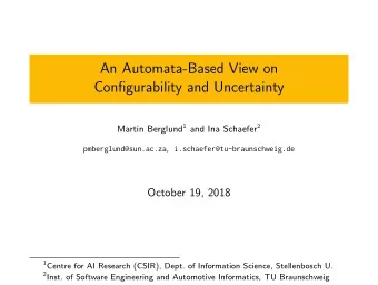 An Automata-Based View on  Configurability and Uncertainty Martin Berglund 1 and Ina Schaefer 2