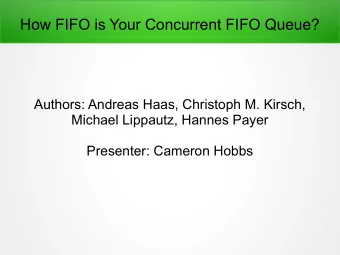 How FIFO is Your Concurrent FIFO Queue?  Authors: Andreas Haas, Christoph M. Kirsch,  Michael