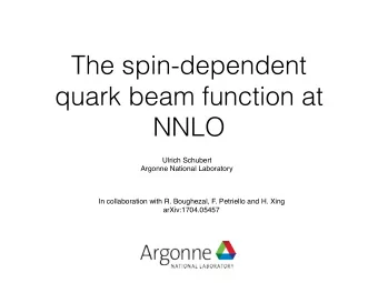 The spin-dependent  quark beam function at  NNLO  Ulrich Schubert  Argonne National Laboratory  In