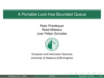 A Portable Lock-free Bounded Queue  Peter Pirkelbauer  Reed Milewicz  Juan Felipe Gonzalez