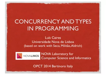 CONCURRENCY AND TYPES  IN PROGRAMMING  Lus Caires  Universidade Nova de Lisboa  (based on work