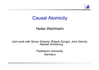 Causal Atomicity  Heike Wehrheim  Joint work with Simon Doherty, Brijesh Dongol, John Derrick,
