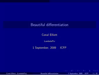 Beautiful differentiation  Conal Elliott  LambdaPix  1 September, 2009  ICFP  Conal Elliott