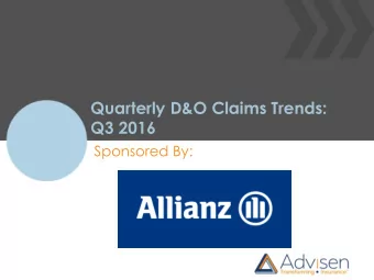 Quarterly D&amp;O Claims Trends:  Q3 2016  Sponsored By:  About Advisen  Advisen delivers: the