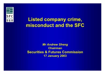 Listed company crime,  misconduct and the SFC  Mr Andrew Sheng  Chairman  Securities &amp; Futures