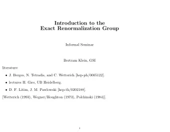 Introduction to the  Exact Renormalization Group  Informal Seminar  Bertram Klein, GSI  literature:
