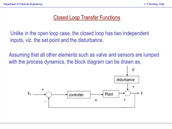 Unlike in the open loop case, the closed loop has two independent  inputs, viz. the set point and