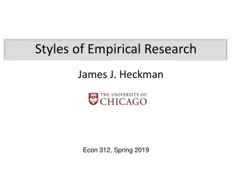 Styles of Empirical Research  James J. Heckman  Econ 312, Spring 2019  Descriptive Studies