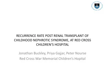 RECURRENCE RATE POST RENAL TRANSPLANT OF  CHILDHOOD NEPHROTIC SYNDROME, AT RED CROSS CHILDRENS