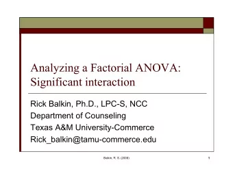 Analyzing a Factorial ANOVA:  Significant interaction  Rick Balkin, Ph.D., LPC-S, NCC  Department
