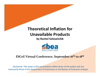 Theoretical Inflation for  Unavailable Products  by Rachel Soloveichik ESCoE Virtual Conference,