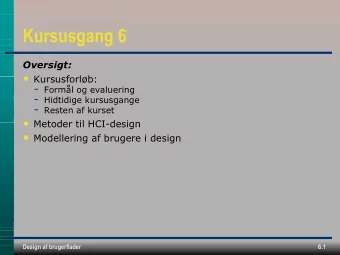Kursusgang 6  Oversigt:  Kursusforlb: - Forml og evaluering - Hidtidige kursusgange - Resten